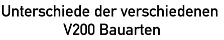 Unterschiede der verschiedenen V200 Bauarten